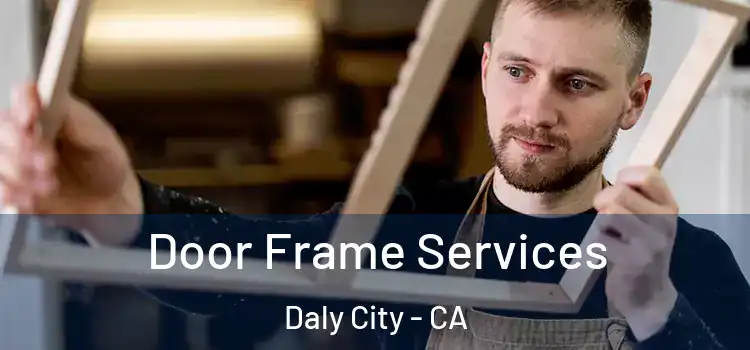 Door Frame Services Daly City - CA