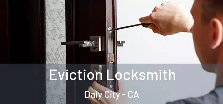 Eviction Locksmith Daly City - CA