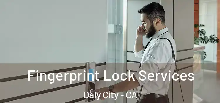 Fingerprint Lock Services Daly City - CA