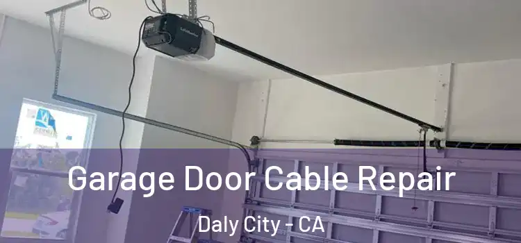  Garage Door Cable Repair Daly City - CA