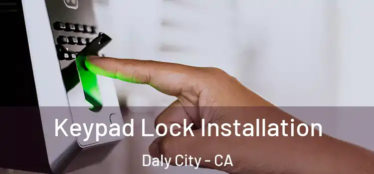 Keypad Lock Installation Daly City - CA