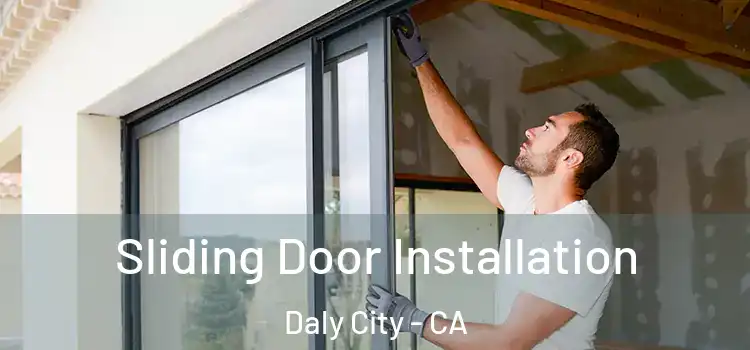 Sliding Door Installation Daly City - CA