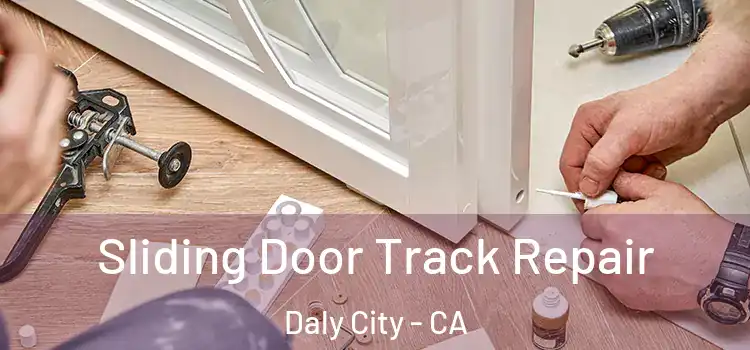 Sliding Door Track Repair Daly City - CA