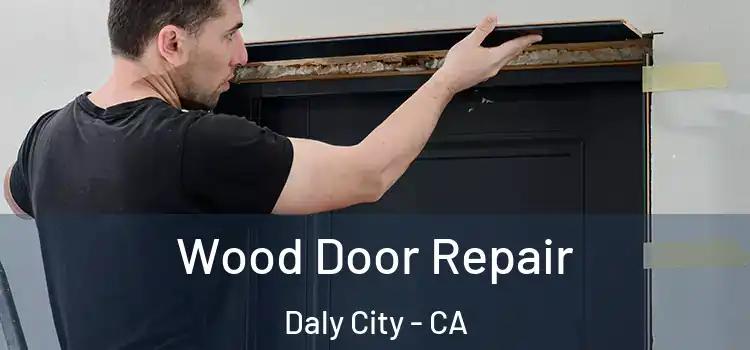 Wood Door Repair Daly City - CA